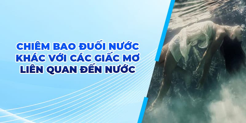 Chiêm bao đuối nước khác với các giấc mơ liên quan đến nước
