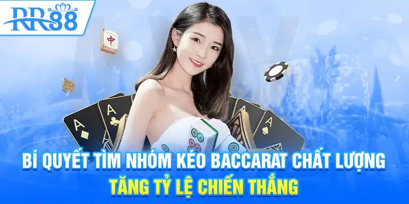 Nhóm Kéo Baccarat RR88 – Chơi Thông Minh, Thắng Lâu Dài 3 Bí quyết tìm nhóm kéo baccarat chất lượng tăng tỷ lệ chiến thắng
