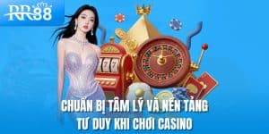Chiến Thuật Quản Lý Vốn Casino Trực Tuyến | Bí Quyết Chơi Dài Hạn RR88 5 Chuẩn bị tâm lý và nền tảng tư duy khi chơi casino