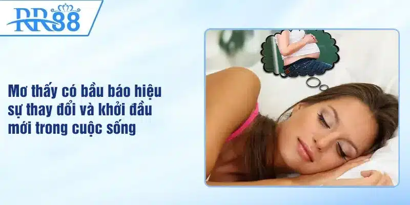 Mơ thấy có bầu báo hiệu sự thay đổi và khởi đầu mới trong cuộc sống