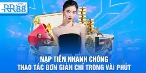 Nạp Tiền RR88 – Hướng Dẫn Giao Dịch An Toàn Và Tiện Lợi 9 Nạp tiền nhanh chóng, thao tác đơn giản chỉ trong vài phút