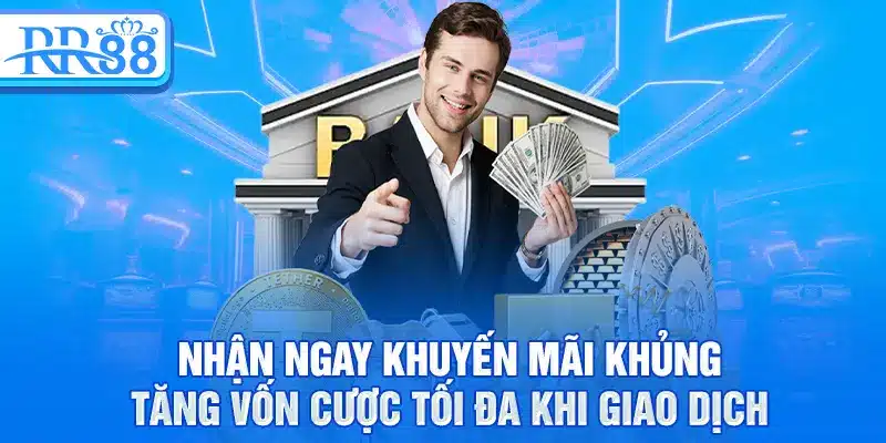Nạp Tiền RR88 – Hướng Dẫn Giao Dịch An Toàn Và Tiện Lợi 3 Nhận ngay khuyến mãi khủng, tăng vốn cược tối đa khi giao dịch