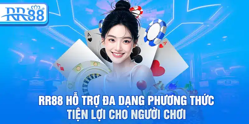 Nạp Tiền RR88 – Hướng Dẫn Giao Dịch An Toàn Và Tiện Lợi 2 RR88 hỗ trợ đa dạng phương thức tiện lợi cho người chơi