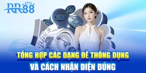Đề Chạm - Bí Kíp Soi Cầu RR88 Hiệu Quả Tăng Tỷ Lệ Trúng Thưởng 7 Tổng hợp các dạng đề thông dụng và cách nhận diện đúng