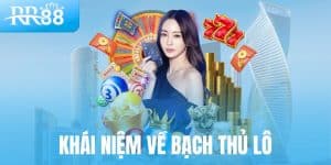 Bạch Thủ Lô – Chiến Thuật Một Phát Ăn Ngay Tại RR88 8 Khái niệm về bạch thủ lô
