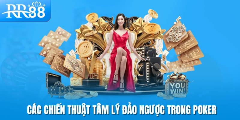 Thấu Hiểu Tâm Lý Đối Thủ Để Làm Chủ Bàn Poker RR88 2 Các chiến thuật tâm lý đảo ngược trong Poker