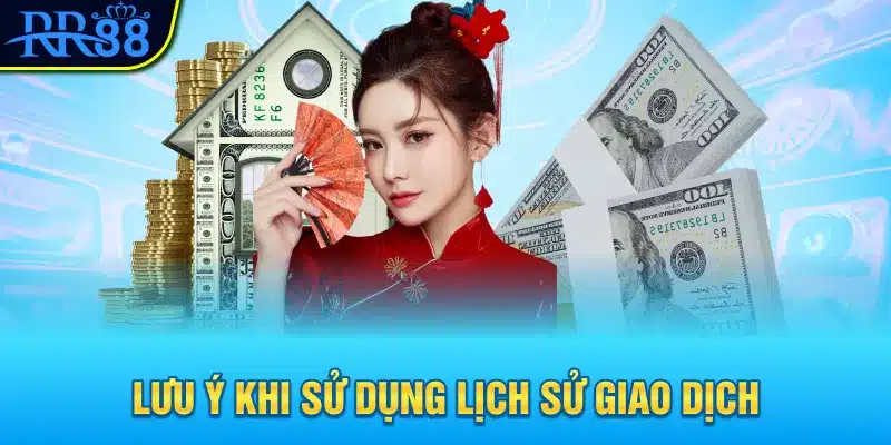 Lưu ý khi sử dụng lịch sử giao dịch