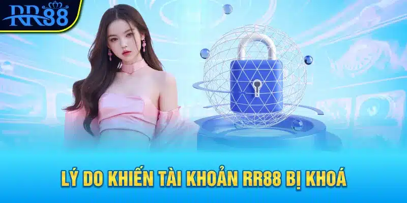 Lý do khiến tài khoản RR88 bị khoá