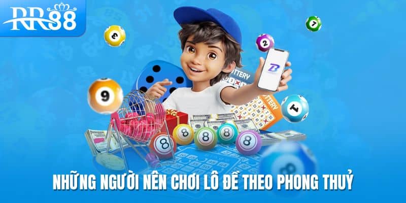 Soi Cầu Theo Phong Thủy RR88 - Kết Nối Niềm Tin Và May Mắn 3 Những người nên chơi lô đề theo phong thuỷ