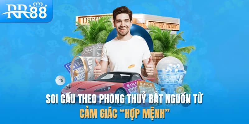 Soi Cầu Theo Phong Thủy RR88 - Kết Nối Niềm Tin Và May Mắn 1 Soi cầu theo phong thuỷ bắt nguồn từ cảm giác “hợp mệnh”