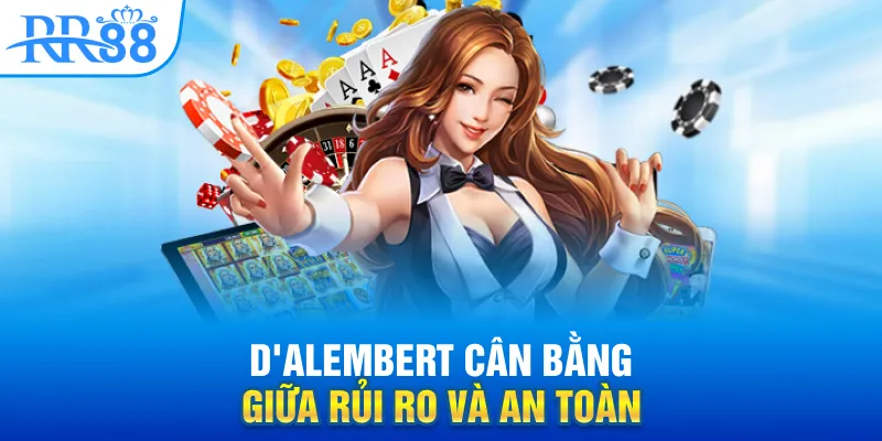 D'Alembert cân bằng giữa rủi ro và an toàn